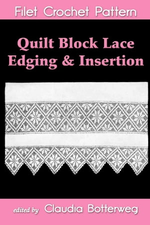 Quilt Block Lace Edging Insertion Filet Crochet Pattern Complete Instructions and Chart【電子書籍】 Claudia Botterweg