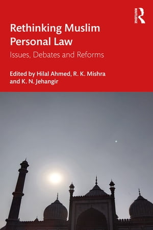 Rethinking Muslim Personal Law Issues, Debates and Reforms【電子書籍】