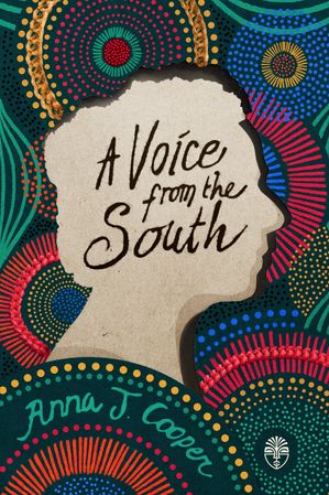 A Voice from the South By a Black Woman of the SouthŻҽҡ[ Anna J. Cooper ]