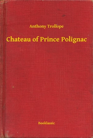 Chateau of Prince PolignacŻҽҡ[ Anthony Trollope ]