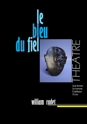 Le bleu du fiel Th??tre contemporain【電子書籍】[ William RADET ]