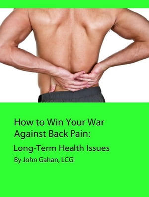 How to Win Your War Against Back Pain: Long-Term Health Issues