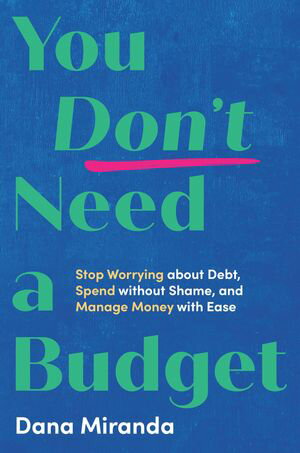 You Don't Need a Budget Stop Worrying about Debt, 