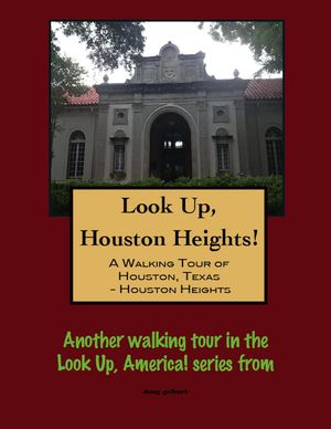 Look Up, Houston Heights! A Walking Tour of Hous