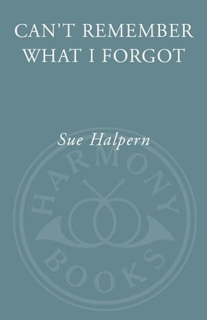 Can't Remember What I Forgot The Good News from the Front Lines of Memory Research【電子書籍】[ Sue Halpern ]