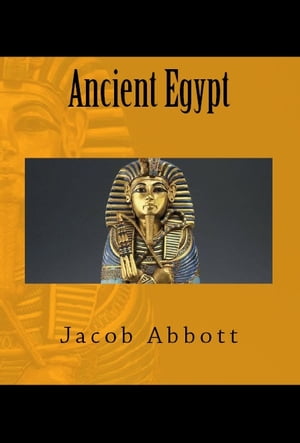 Ancient Egypt【電子書籍】[ Jacob Abbott ]