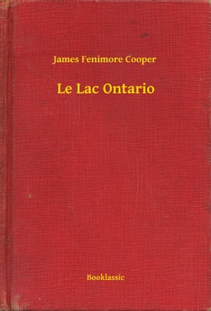 Le Lac OntarioŻҽҡ[ James Fenimore Cooper ]