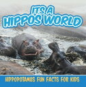 Its a Hippos World: Hippopotamus Fun Facts For Kids Hippo Books for Children - B...