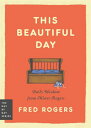 This Beautiful Day Daily Wisdom from Mister Rogers【電子書籍】[ Fred Rogers ]