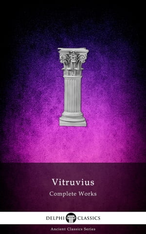 Delphi Complete Works of Vitruvius (Illustrated)【電子書籍】[ Vitruvius ]