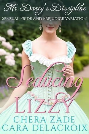 Seducing Lizzy: Mr. Darcy's Discipline