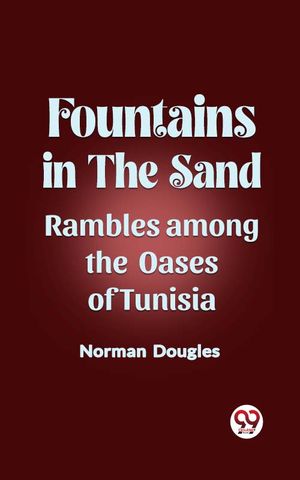 ŷKoboŻҽҥȥ㤨Fountains in the Sand Rambles Among the Oases of TunisiaŻҽҡ[ Norman Douglas ]פβǤʤ162ߤˤʤޤ