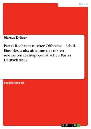 Partei Rechtsstaatlicher Offensive - Schill. Eine Bestandsaufnahme der ersten relevanten rechtspopulistischen Partei Deutschlands