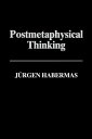 Postmetaphysical Thinking Between Metaphysics and the Critique of Reason【電子書籍】 J rgen Habermas