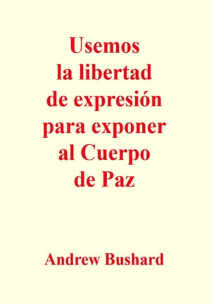 Usemos la libertad de expresi?n para exponer al Cuerpo de PazŻҽҡ[ Andrew Bushard ]