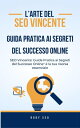 Seo vincente: guida pratica ai segreti del successo online.