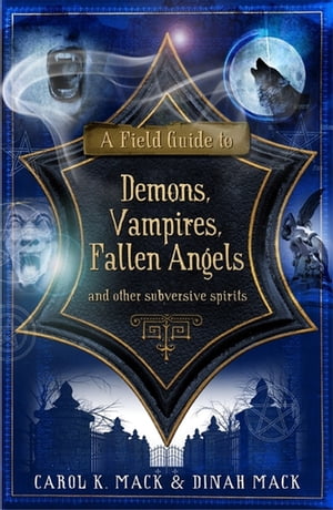 A Field Guide to Demons, Vampires, Fallen Angels