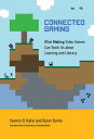 Connected Gaming What Making Video Games Can Teach Us about Learning and Literacy