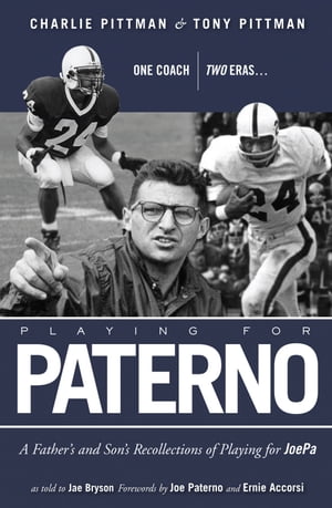 Playing for Paterno One Coach, Two Eras . . . A Father and Son's Recollections of Playing for JoePa【電子書籍】[ Charles Pittman ]