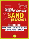 Manuale per la corretta gestione di un Bed and Breakfast Scopri subito come avviare e gestire con successo il tuo bed and breakfast