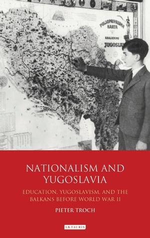 Nationalism and Yugoslavia Education, Yugoslavism and the Balkans before World War II