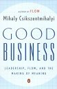 Good Business Leadership, Flow, and the Making o