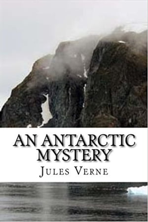 An Antarctic MysteryŻҽҡ[ Jules Verne ]