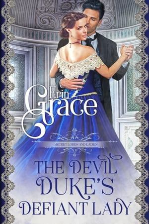The Devil Duke's Defiant Lady Secret Lords and Ladies, #2【電子書籍】[ Erin Grace ]