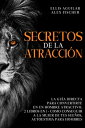 Secretos de la Atracci n La Gu a Directa para Convertirte en un Hombre Atractivo. 2 Libros en 1 - Como Conseguir a la Mujer de tus Sue os, Autoestima para Hombres【電子書籍】 Ellis Aguilar