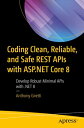 Coding Clean, Reliable, and Safe REST APIs with ASP.NET Core 8 Develop Robust Minimal APIs with .NET 8【電子書籍】 Anthony Giretti