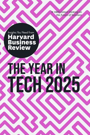 The Year in Tech, 2025 The Insights You Need from Harvard Business Review【電子書籍】[ Harvard Business Review ]