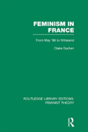 Feminism in France (RLE Feminist Theory)