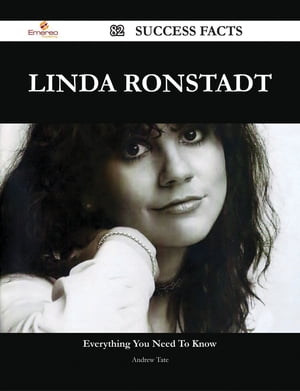 Linda Ronstadt 82 Success Facts - Everything you need to know about Linda Ronstadt【電子書籍】 Andrew Tate