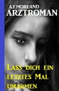 Lass dich ein letztes Mal umarmen【電子書籍】 A. F. Morland