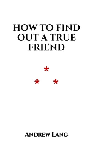 How To Find Out A True Friend A sicilian Legend【電子書籍】[ Andrew Lang ]