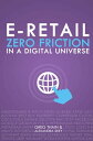 E-Retail Zero Friction In A Digital Universe【