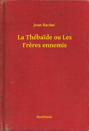 La Th?baide ou Les Freres ennemisŻҽҡ[ Jean Racine ]