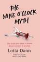 The Wine O 039 Clock Myth The Truth About Women and Alcohol【電子書籍】 Lotta Dann