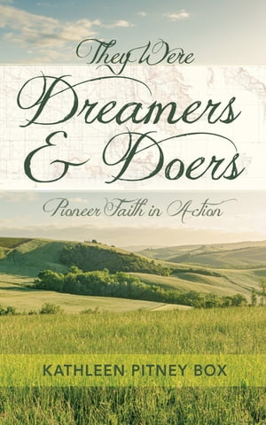 They Were Dreamers and Doers Pioneer Faith in Action【電子書籍】[ Kathleen Pitney Box ]