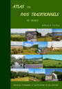 Atlas des pays traditionnels de France Paysages, patrimoine et gastronomie de no...