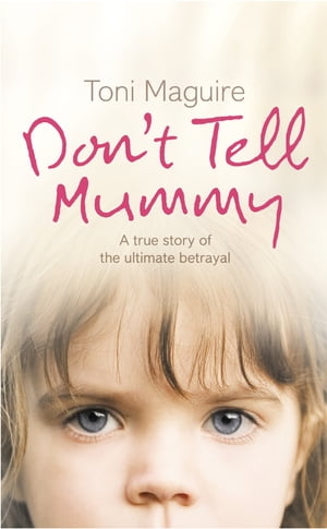 Don’t Tell Mummy: A True Story of the Ultimate Betrayal