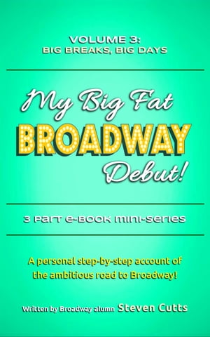 My Big Fat Broadway Debut! Volume 3: Big Breaks, Big Days