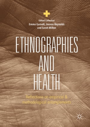 Ethnographies and Health Reflections on Empirical and Methodological Entanglements