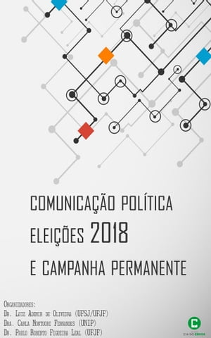 Comunicação política, eleições 2018 e campanha permanente