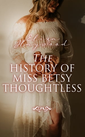 The History of Miss Betsy Thoughtless Historical Romance Novel