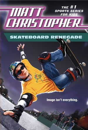 Skateboard Renegade Is Image Everything?【電子書籍】[ Matt Christopher ]