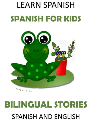 Learn Spanish: Spanish for Kids. Bilingual Stories in Spanish and English【電子書籍】 LingoLibros