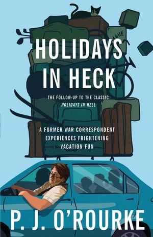 Holidays in Heck【電子書籍】[ P. J. O'Rourke ]