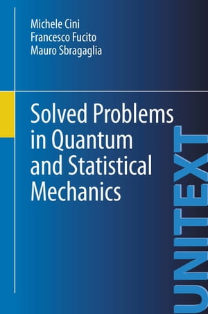 Solved Problems in Quantum and Statistical Mechanics【電子書籍】 Michele Cini