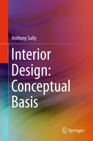 Interior Design: Conceptual Basis【電子書籍】[ Anthony Sully ]